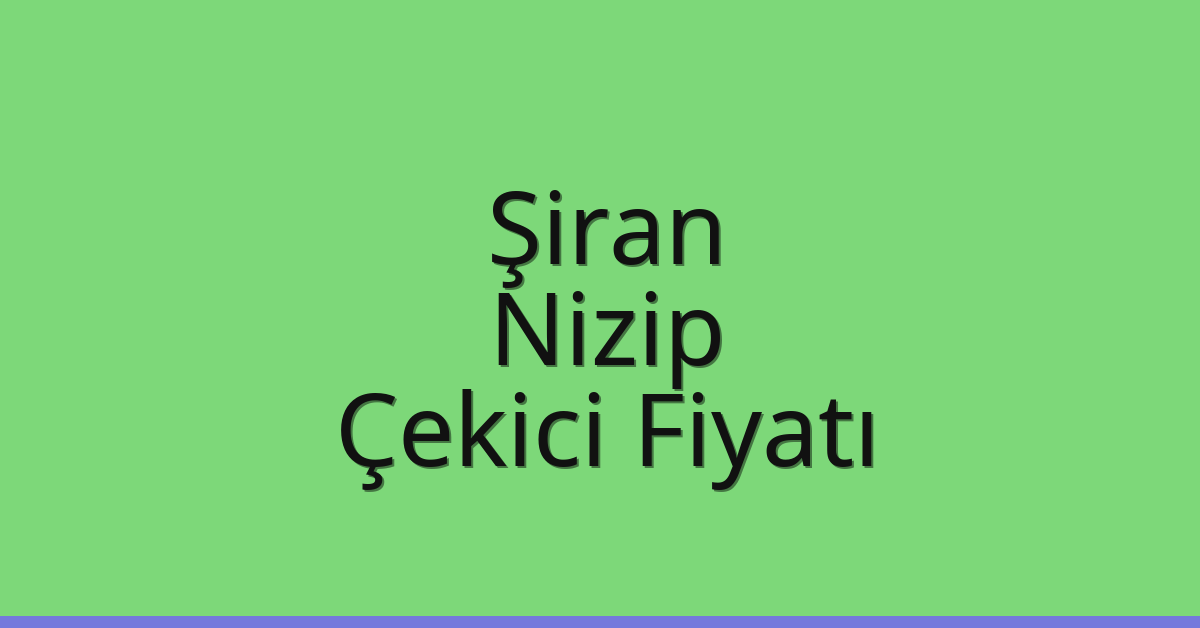 Şiran Çekici Fiyatı – Nizip Oto Kurtarıcı Ücreti