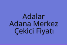 Adalar Çekici Fiyatı – Adana Merkez Oto Kurtarıcı Ücreti