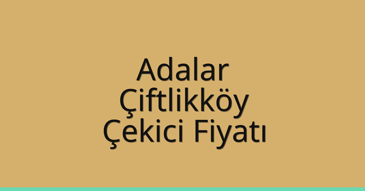 Adalar Çekici Fiyatı - Çiftlikköy Oto Kurtarıcı Ücreti Adalar Çekici Fiyatı – Çiftlikköy Oto Kurtarıcı Ücreti