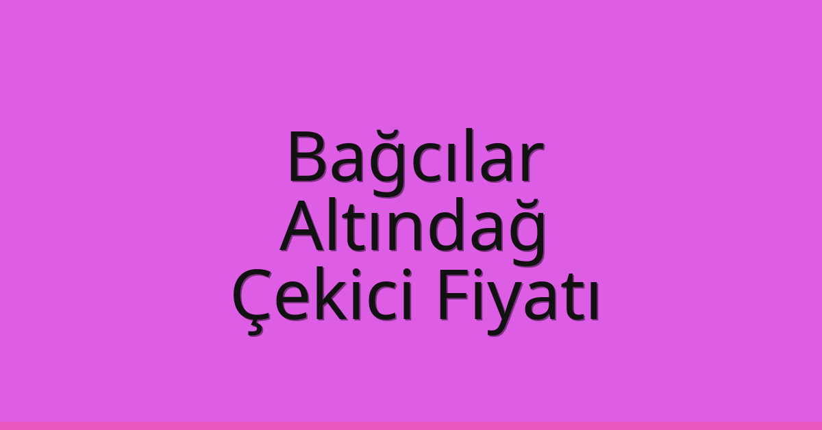 Bağcılar Çekici Fiyatı – Altındağ Oto Kurtarıcı Ücreti