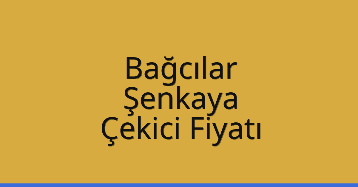Bağcılar Çekici Fiyatı – Şenkaya Oto Kurtarıcı Ücreti