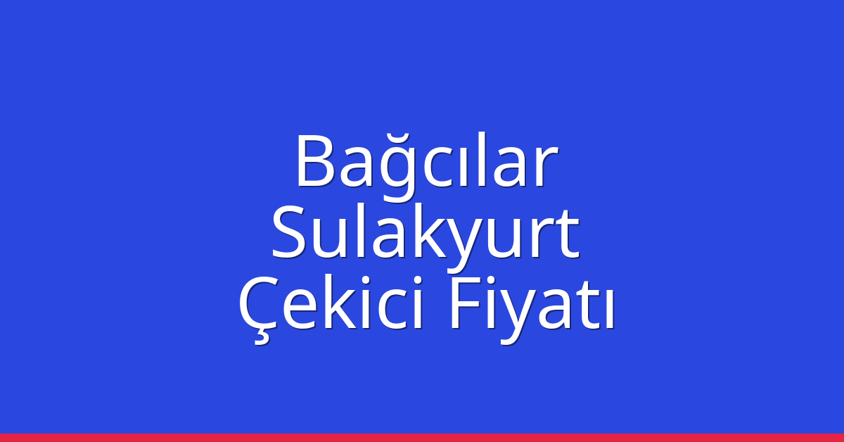 Bağcılar Çekici Fiyatı - Sulakyurt Oto Kurtarıcı Ücreti Bağcılar Çekici Fiyatı – Sulakyurt Oto Kurtarıcı Ücreti