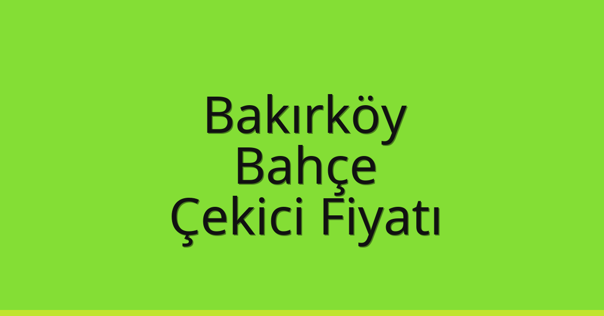 Bakırköy Çekici Fiyatı - Bahçe Oto Kurtarıcı Ücreti Bakırköy Çekici Fiyatı – Bahçe Oto Kurtarıcı Ücreti