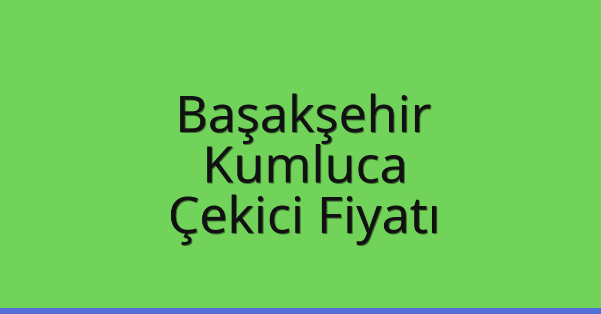 Başakşehir Çekici Fiyatı – Kumluca Oto Kurtarıcı Ücreti