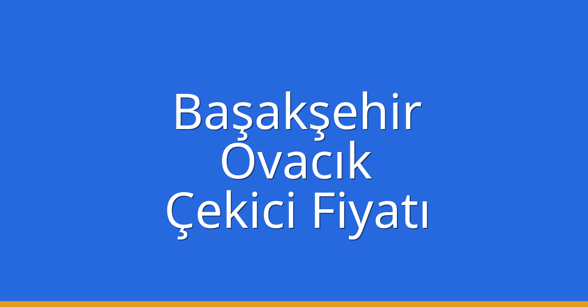 Başakşehir Çekici Fiyatı – Ovacık Oto Kurtarıcı Ücreti
