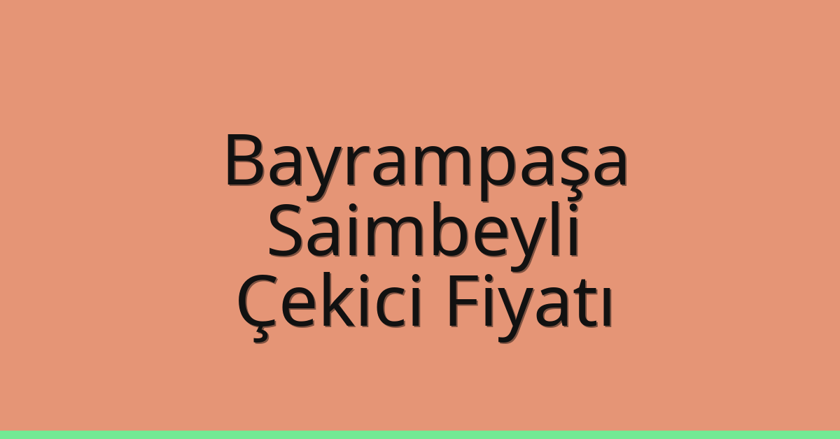 Bayrampaşa Çekici Fiyatı – Saimbeyli Oto Kurtarıcı Ücreti