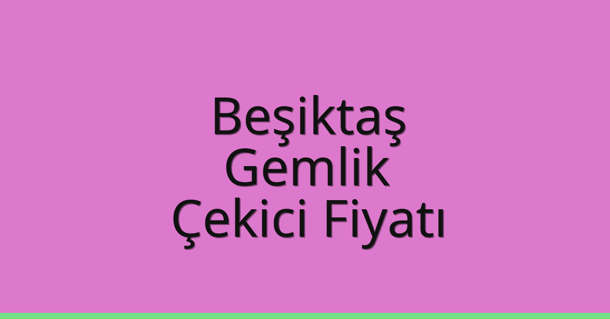 Beşiktaş Çekici Fiyatı – Gemlik Oto Kurtarıcı Ücreti