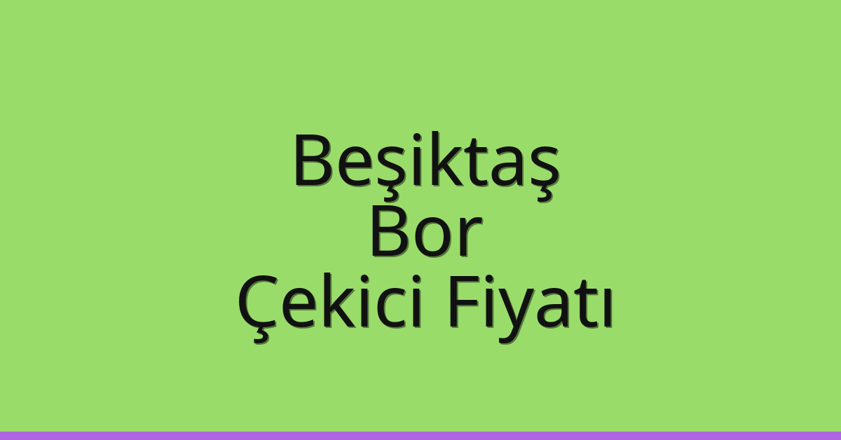Beşiktaş Çekici Fiyatı - Bor Oto Kurtarıcı Ücreti Beşiktaş Çekici Fiyatı – Bor Oto Kurtarıcı Ücreti
