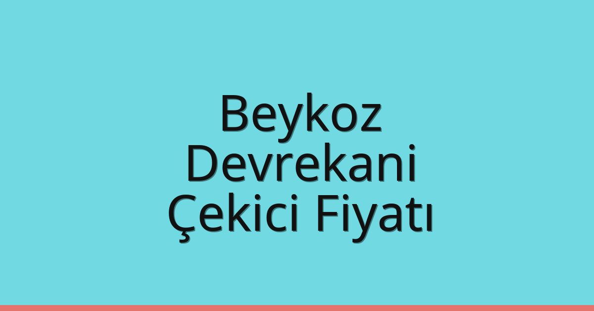 Beykoz Çekici Fiyatı – Devrekani Oto Kurtarıcı Ücreti