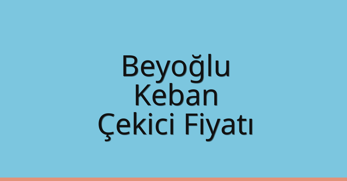 Beyoğlu Çekici Fiyatı – Keban Oto Kurtarıcı Ücreti