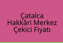Çatalca Çekici Fiyatı – Hakkâri Merkez Oto Kurtarıcı Ücreti