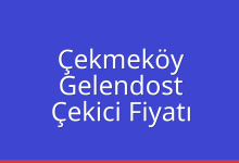 Çekmeköy Çekici Fiyatı – Gelendost Oto Kurtarıcı Ücreti