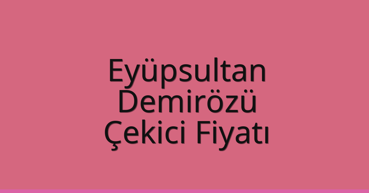 Eyüpsultan Çekici Fiyatı – Demirözü Oto Kurtarıcı Ücreti
