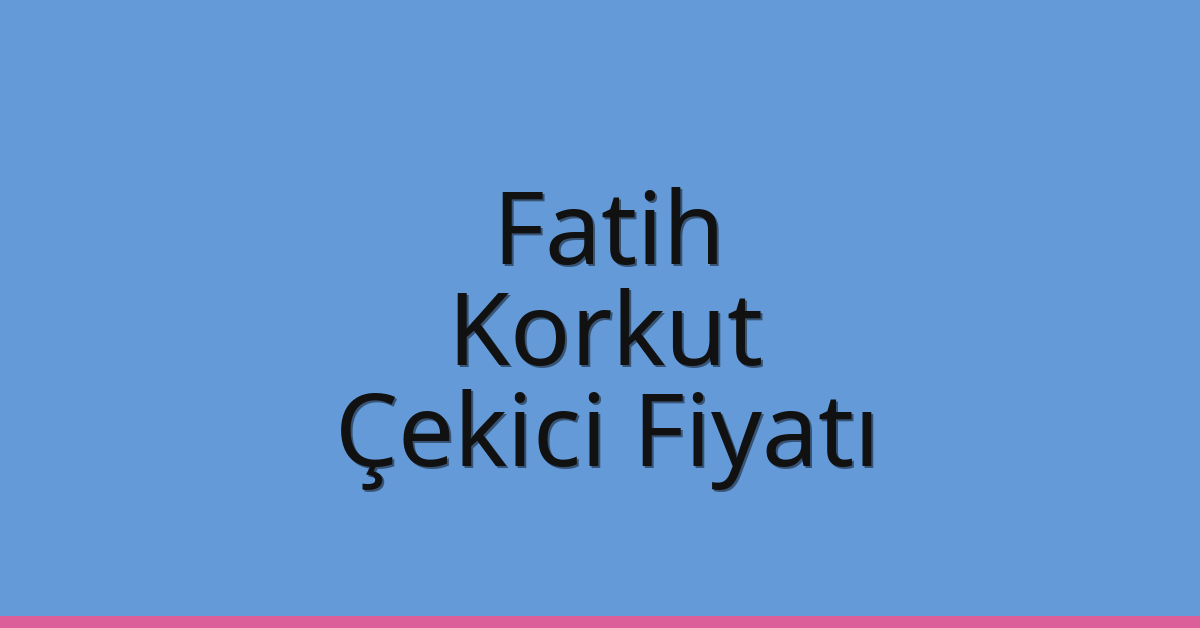 Fatih Çekici Fiyatı - Korkut Oto Kurtarıcı Ücreti Fatih Çekici Fiyatı – Korkut Oto Kurtarıcı Ücreti