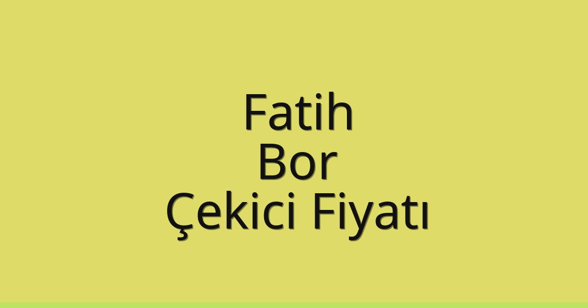 Fatih Çekici Fiyatı – Bor Oto Kurtarıcı Ücreti