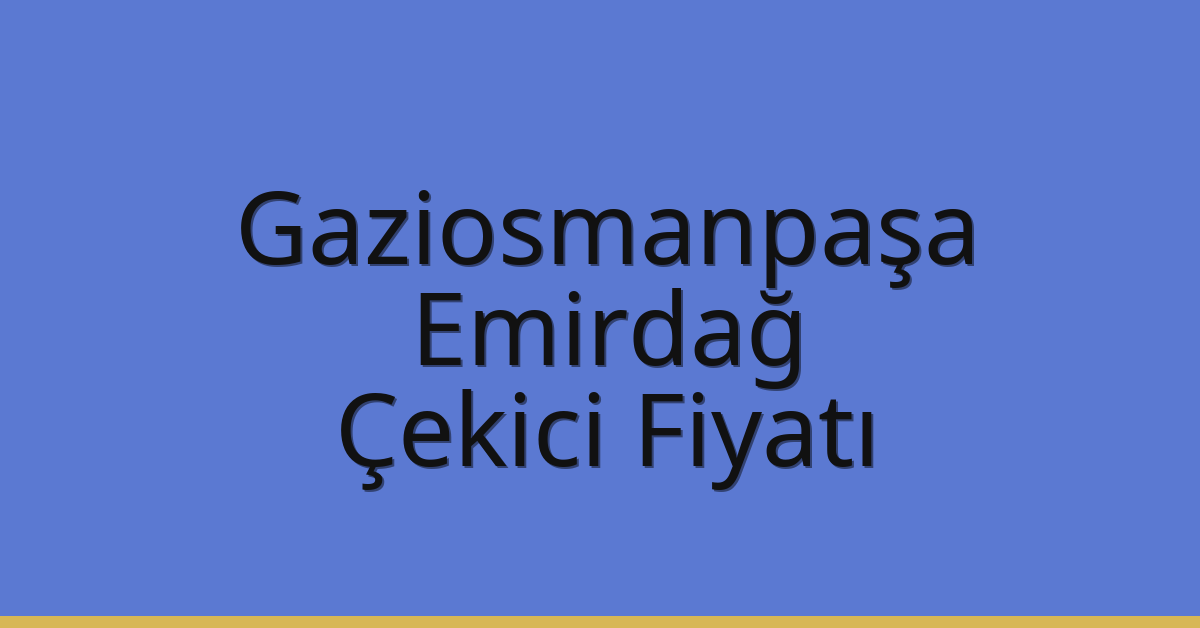 Gaziosmanpaşa Çekici Fiyatı – Emirdağ Oto Kurtarıcı Ücreti
