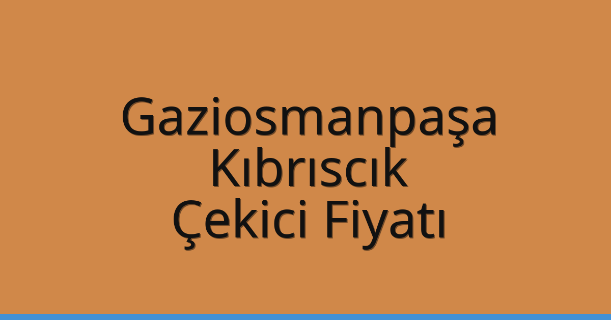 Gaziosmanpaşa Çekici Fiyatı – Kıbrıscık Oto Kurtarıcı Ücreti