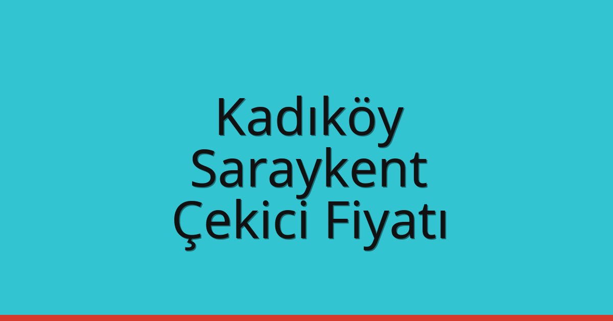 Kadıköy Çekici Fiyatı – Saraykent Oto Kurtarıcı Ücreti