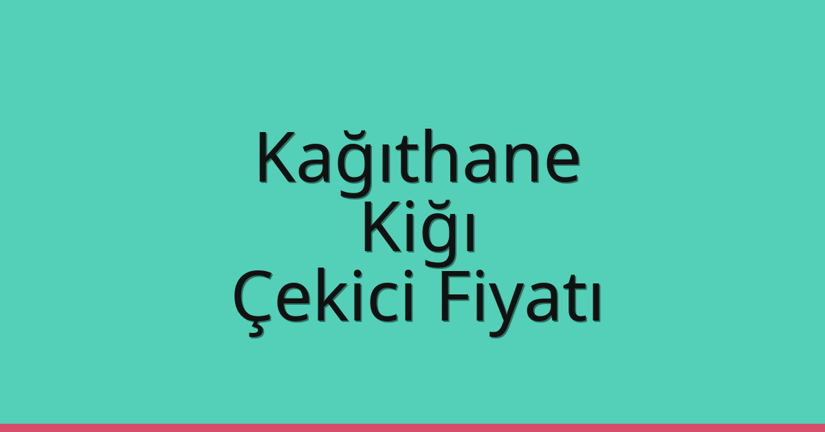Kağıthane Çekici Fiyatı – Kiğı Oto Kurtarıcı Ücreti