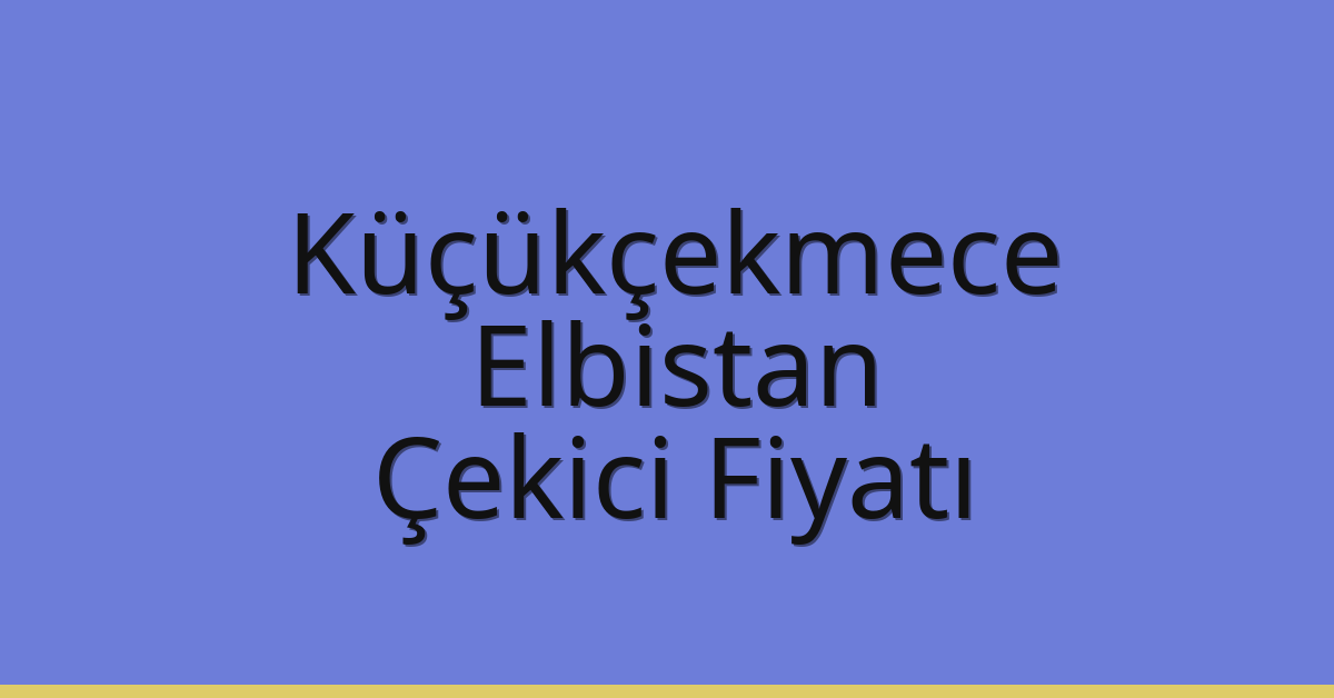 Küçükçekmece Çekici Fiyatı - Elbistan Oto Kurtarıcı Ücreti Küçükçekmece Çekici Fiyatı – Elbistan Oto Kurtarıcı Ücreti