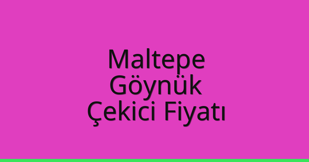 Maltepe Çekici Fiyatı – Göynük Oto Kurtarıcı Ücreti