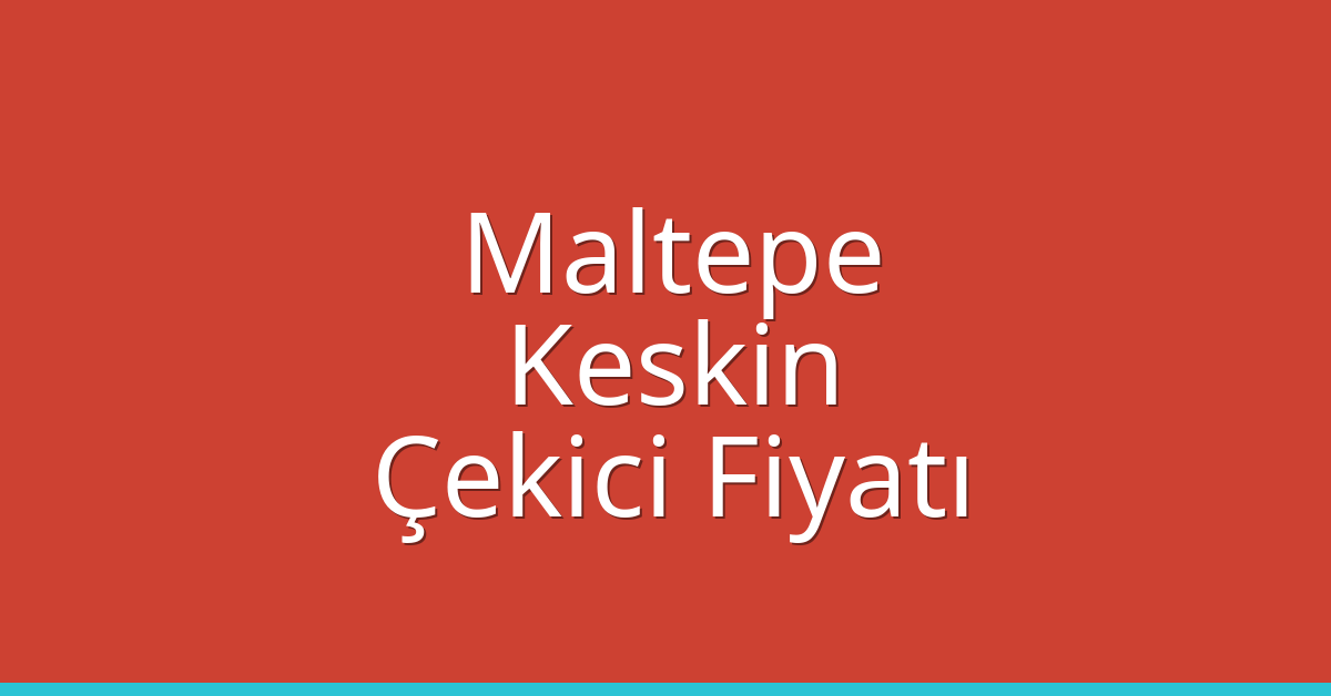 Maltepe Çekici Fiyatı – Keskin Oto Kurtarıcı Ücreti
