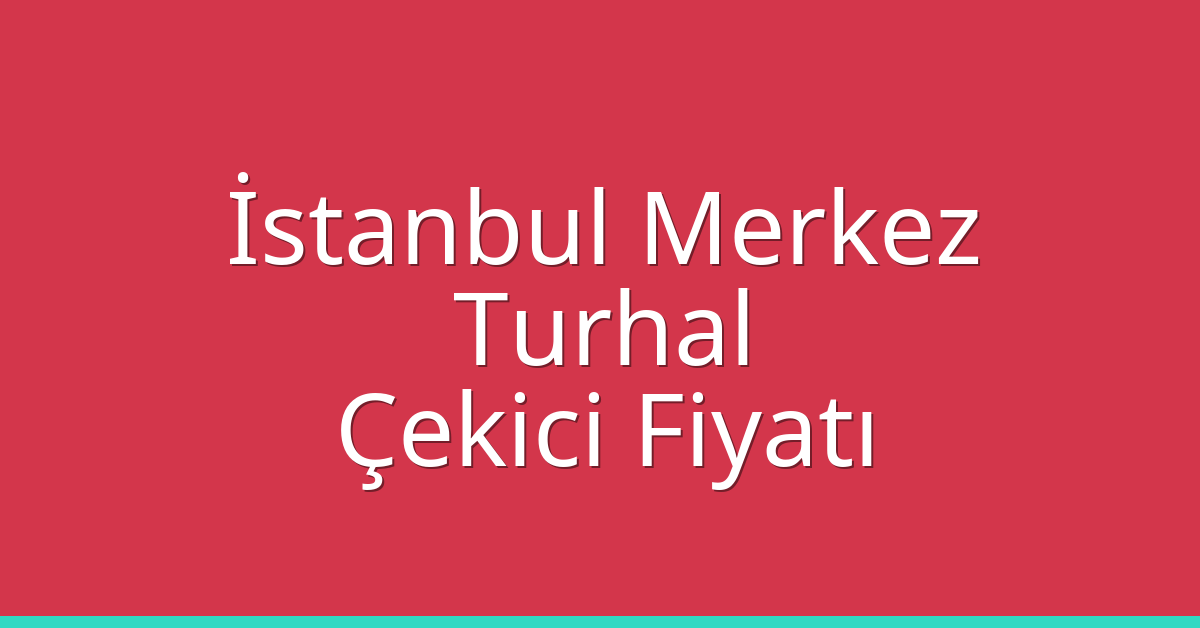 İstanbul Merkez Çekici Fiyatı - Turhal Oto Kurtarıcı Ücreti İstanbul Merkez Çekici Fiyatı – Turhal Oto Kurtarıcı Ücreti