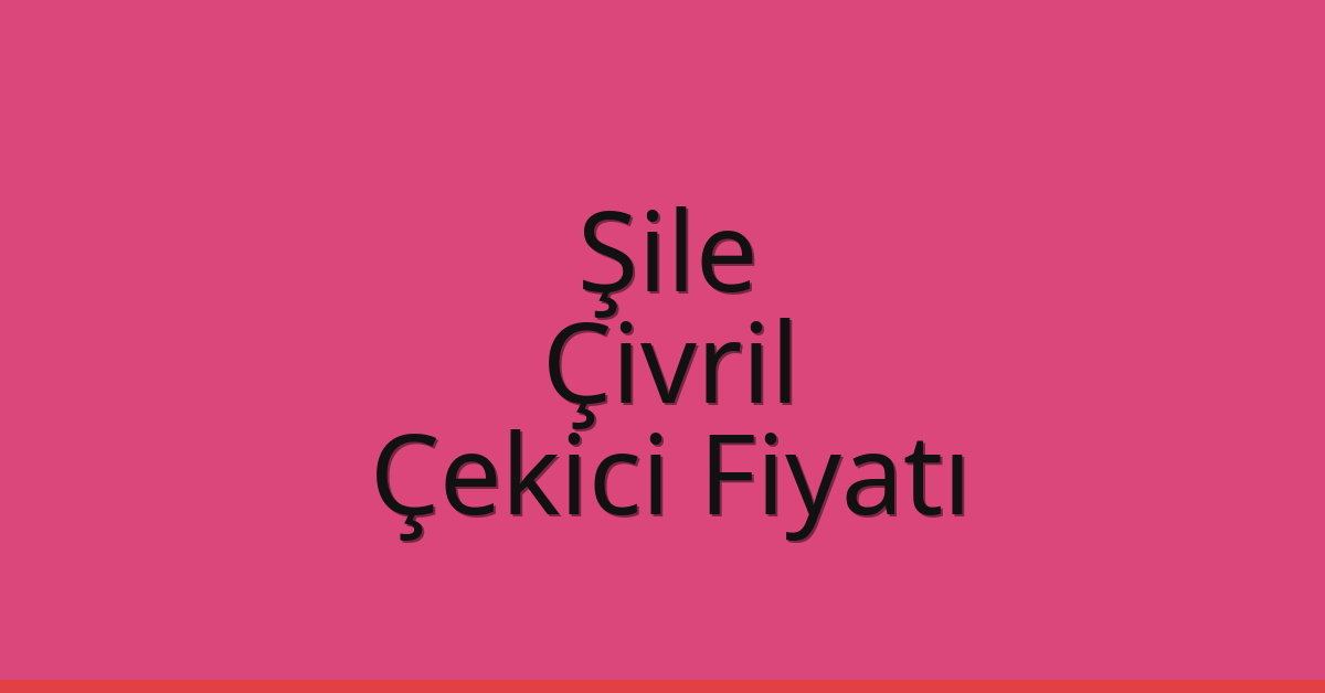 Şile Çekici Fiyatı – Çivril Oto Kurtarıcı Ücreti