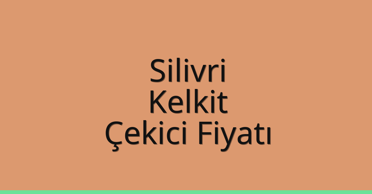 Silivri Çekici Fiyatı – Kelkit Oto Kurtarıcı Ücreti