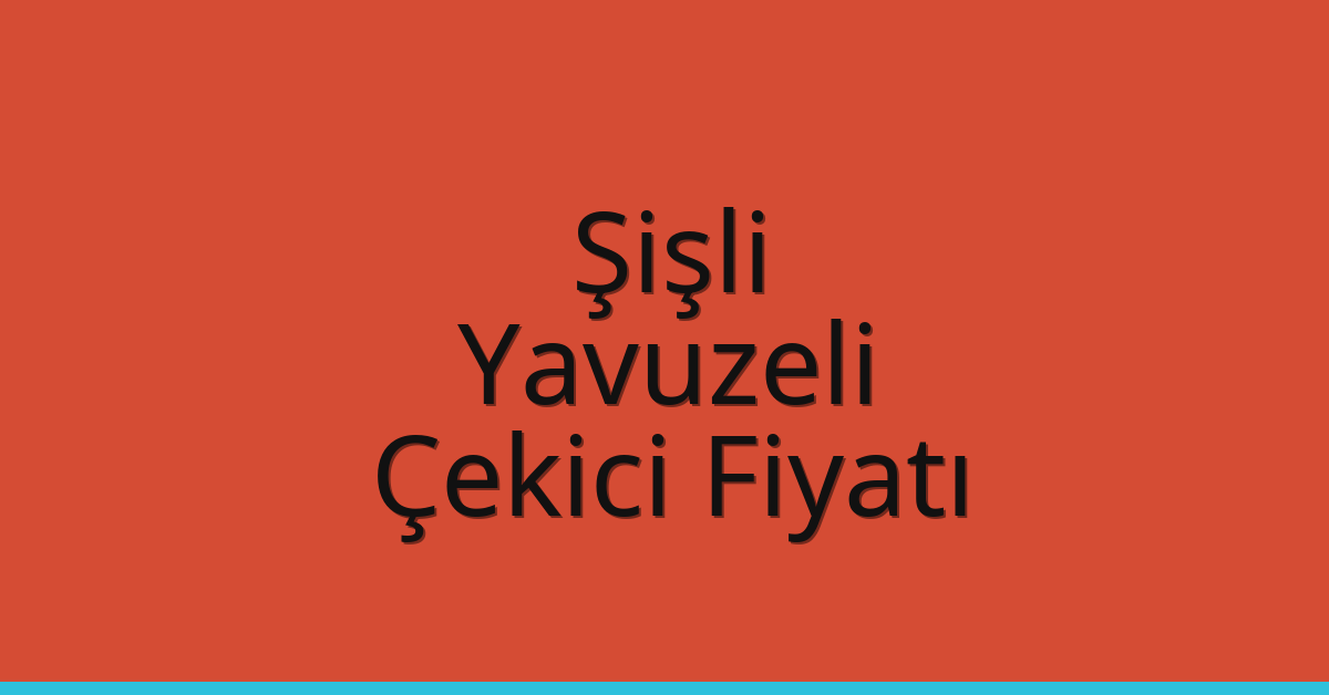 Şişli Çekici Fiyatı – Yavuzeli Oto Kurtarıcı Ücreti