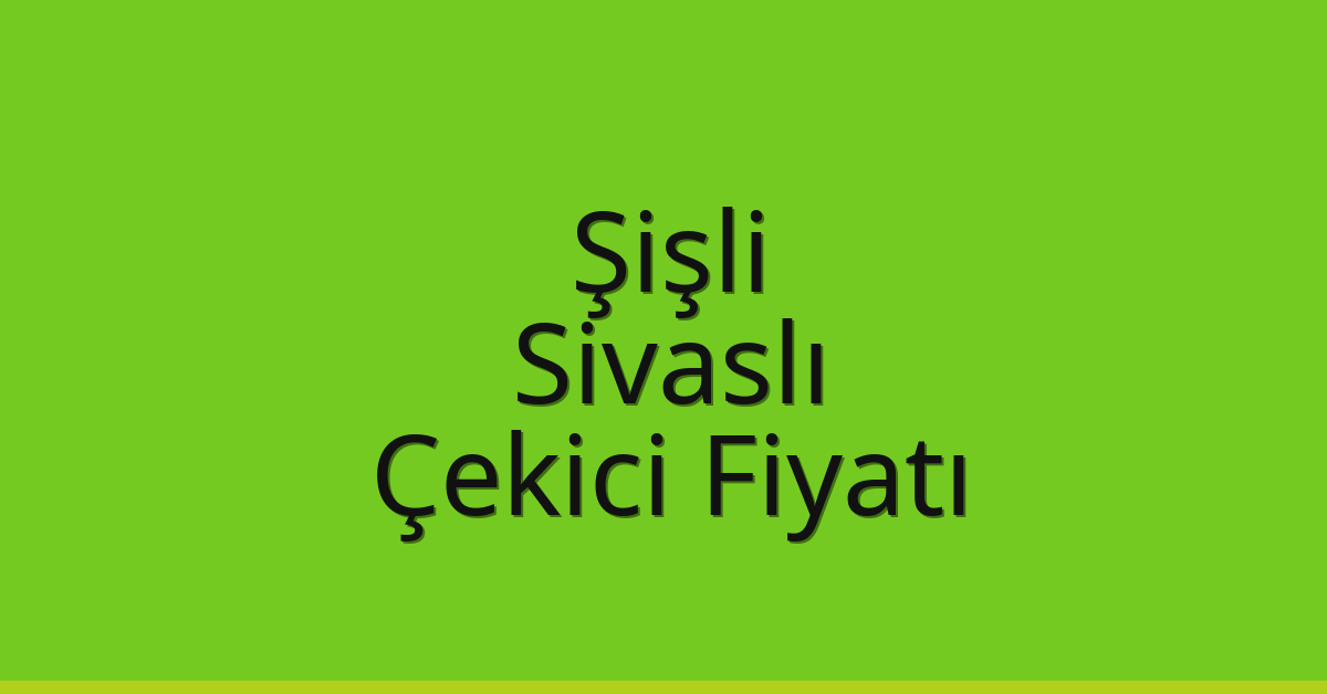 Şişli Çekici Fiyatı – Sivaslı Oto Kurtarıcı Ücreti