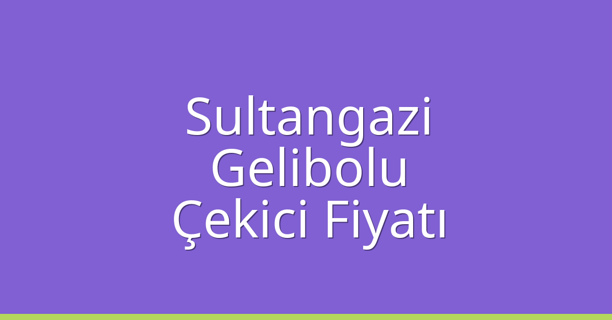 Sultangazi Çekici Fiyatı – Gelibolu Oto Kurtarıcı Ücreti Sultangazi Çekici Fiyatı – Gelibolu Oto Kurtarıcı Ücreti