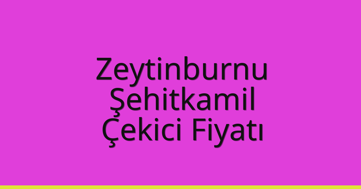 Zeytinburnu Çekici Fiyatı – Şehitkamil Oto Kurtarıcı Ücreti