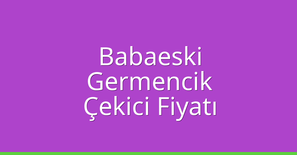 Babaeski Çekici Fiyatı – Germencik Oto Kurtarıcı Ücreti