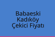 Babaeski Çekici Fiyatı – Kadıköy Oto Kurtarıcı Ücreti
