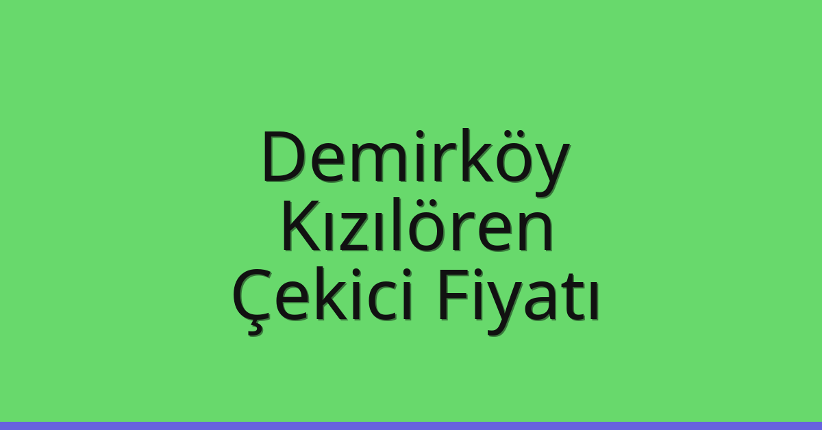Demirköy Çekici Fiyatı - Kızılören Oto Kurtarıcı Ücreti Demirköy Çekici Fiyatı – Kızılören Oto Kurtarıcı Ücreti