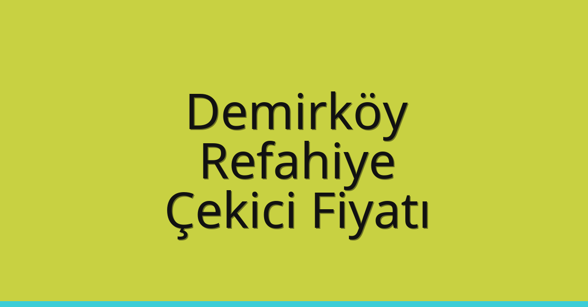 Demirköy Çekici Fiyatı – Refahiye Oto Kurtarıcı Ücreti