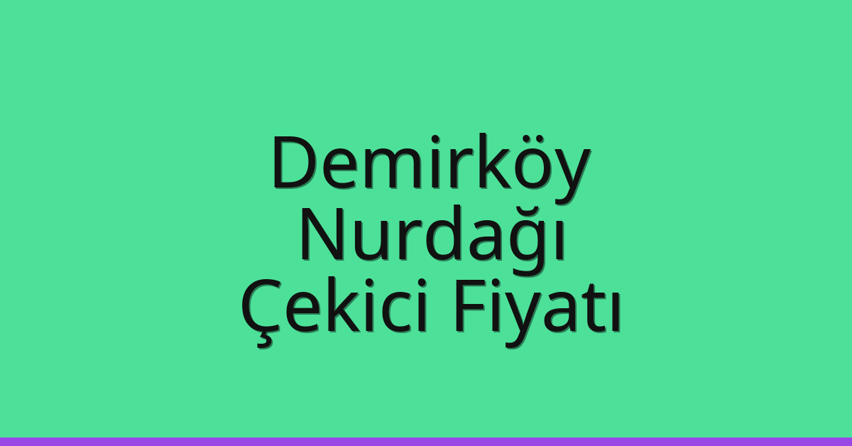 Demirköy Çekici Fiyatı – Nurdağı Oto Kurtarıcı Ücreti