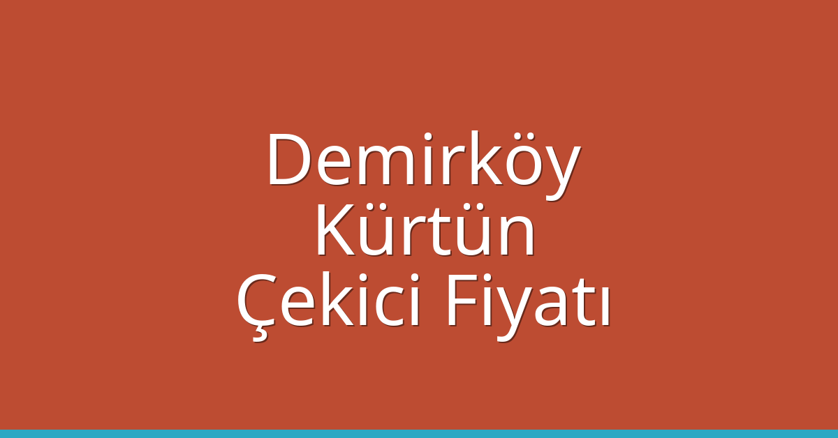Demirköy Çekici Fiyatı – Kürtün Oto Kurtarıcı Ücreti