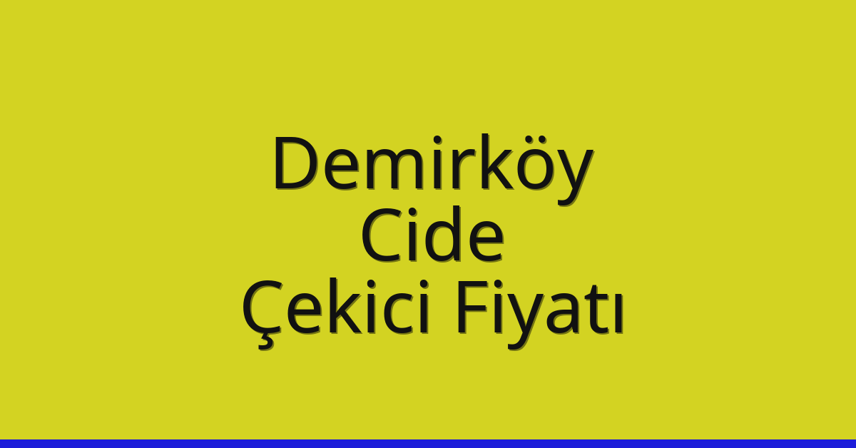 Demirköy Çekici Fiyatı – Cide Oto Kurtarıcı Ücreti