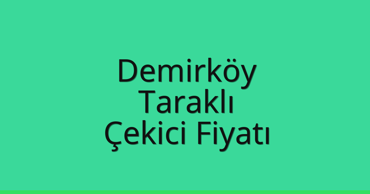 Demirköy Çekici Fiyatı – Taraklı Oto Kurtarıcı Ücreti