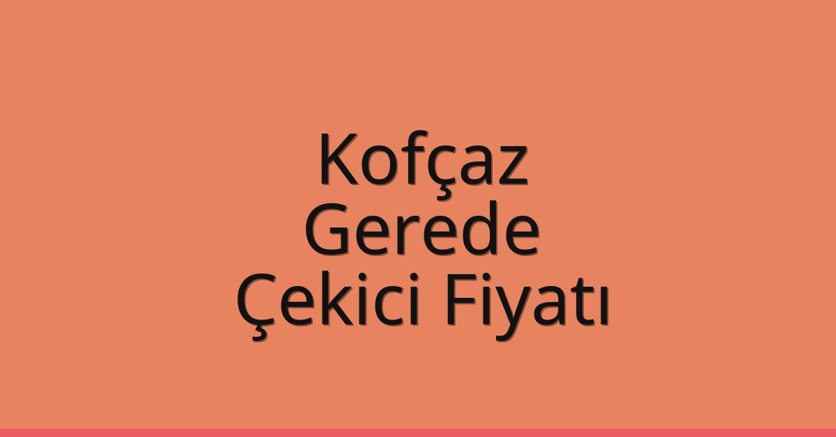 Kofçaz Çekici Fiyatı – Gerede Oto Kurtarıcı Ücreti Kofçaz Çekici Fiyatı – Gerede Oto Kurtarıcı Ücreti
