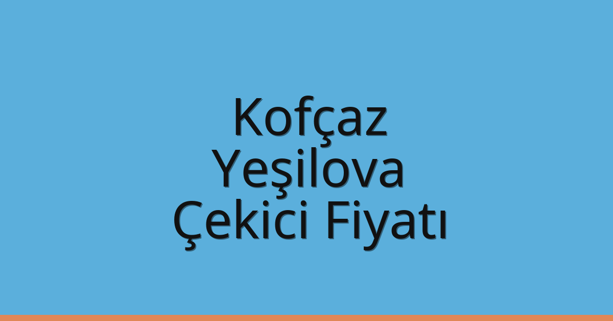 Kofçaz Çekici Fiyatı - Yeşilova Oto Kurtarıcı Ücreti Kofçaz Çekici Fiyatı – Yeşilova Oto Kurtarıcı Ücreti
