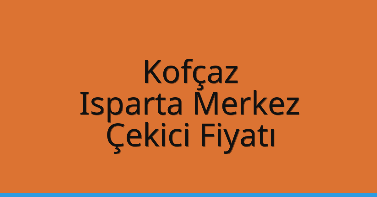 Kofçaz Çekici Fiyatı – Isparta Merkez Oto Kurtarıcı Ücreti