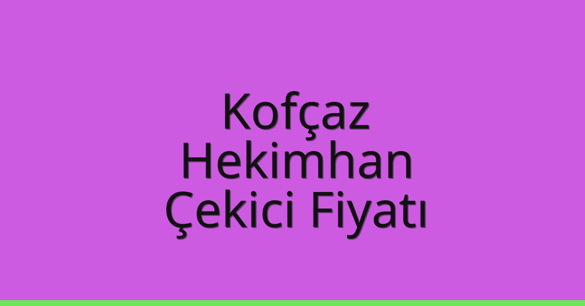 Kofçaz Çekici Fiyatı – Hekimhan Oto Kurtarıcı Ücreti
