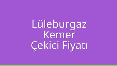 Lüleburgaz Çekici Fiyatı – Kemer Oto Kurtarıcı Ücreti