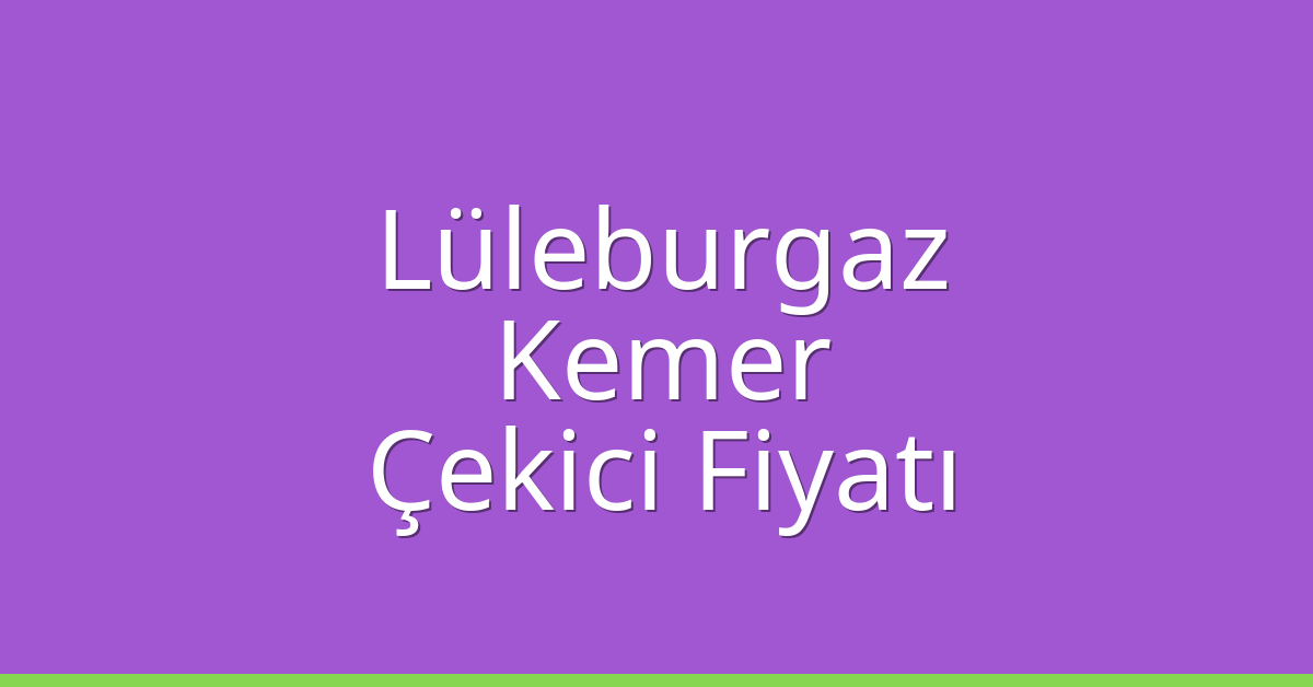 Lüleburgaz Çekici Fiyatı - Kemer Oto Kurtarıcı Ücreti Lüleburgaz Çekici Fiyatı – Kemer Oto Kurtarıcı Ücreti