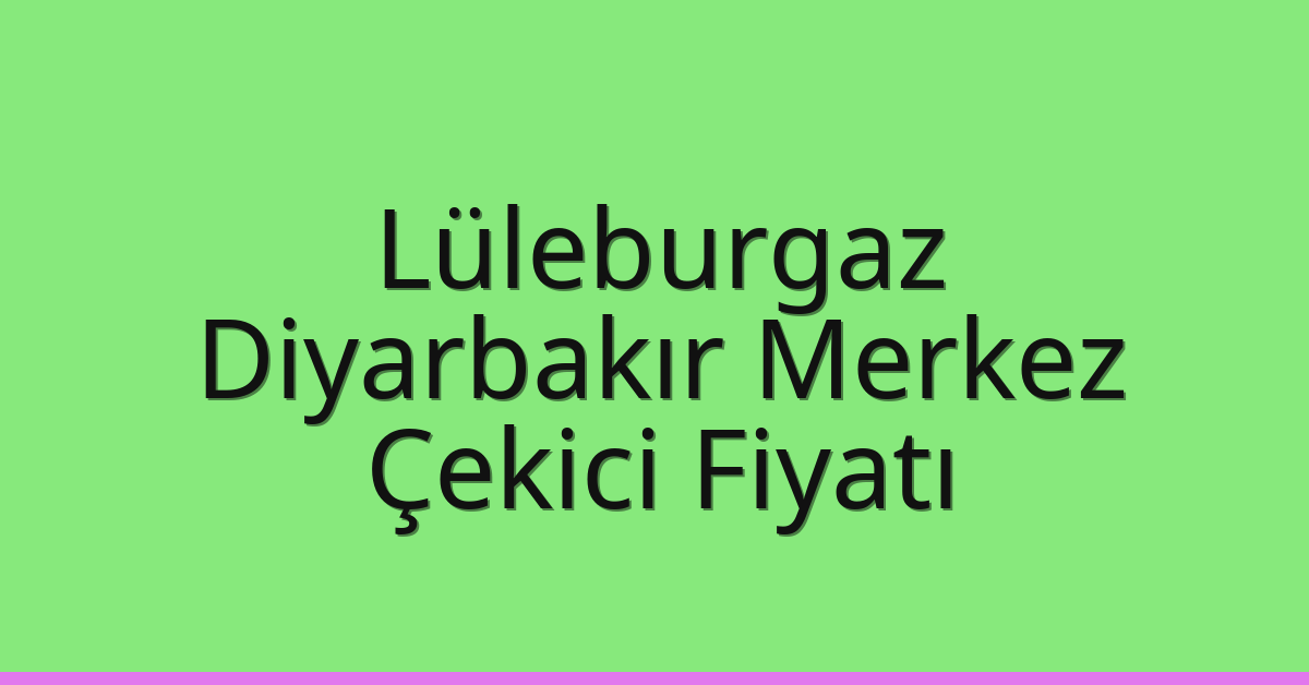 Lüleburgaz Çekici Fiyatı – Diyarbakır Merkez Oto Kurtarıcı Ücreti Lüleburgaz Çekici Fiyatı – Diyarbakır Merkez Oto Kurtarıcı Ücreti