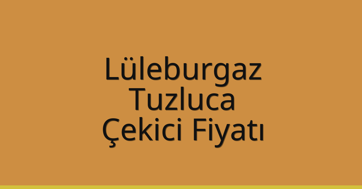 Lüleburgaz Çekici Fiyatı – Tuzluca Oto Kurtarıcı Ücreti