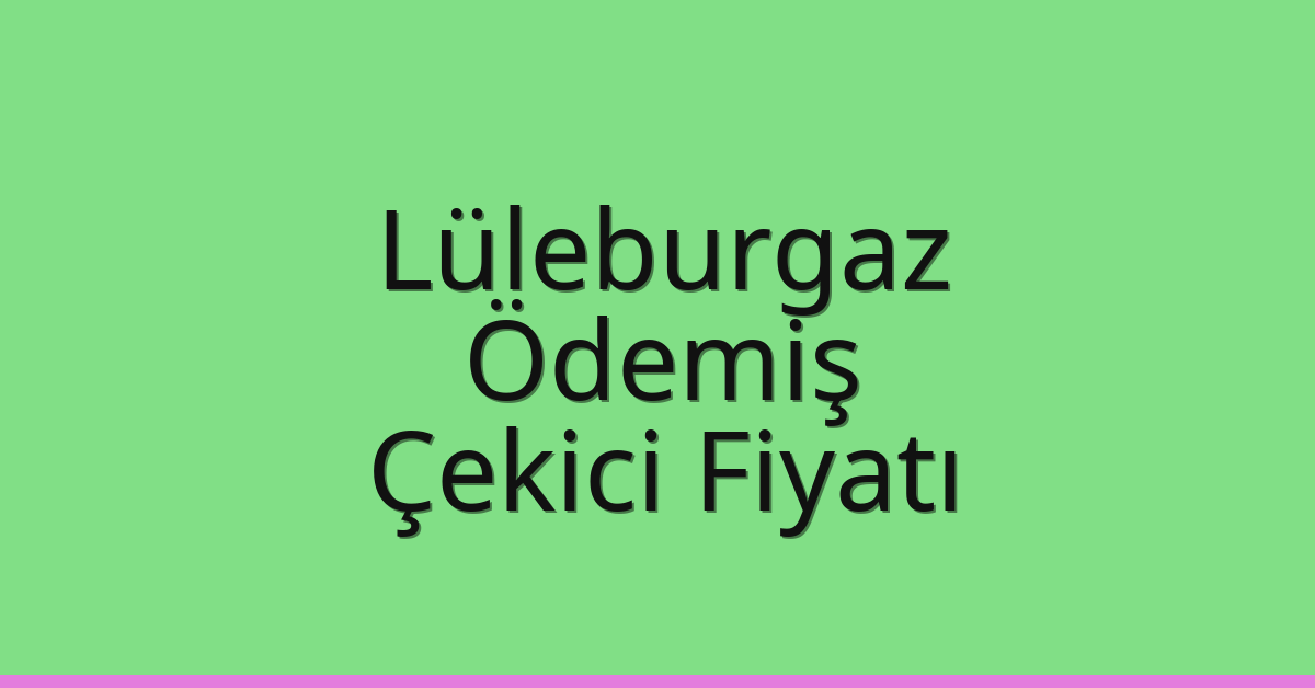 Lüleburgaz Çekici Fiyatı – Ödemiş Oto Kurtarıcı Ücreti